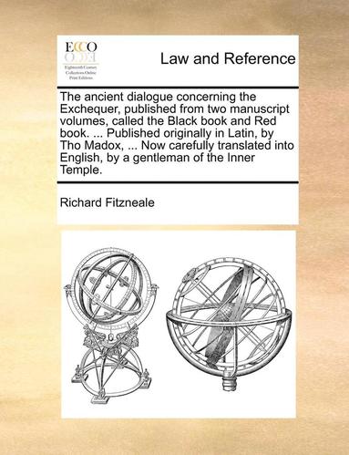 bokomslag Ancient Dialogue Concerning the Exchequer, Published from Two Manuscript Volumes, Called the Black Book and Red Book. ... Published Originally in Latin, by Tho Madox, ... Now Carefully Translated I...