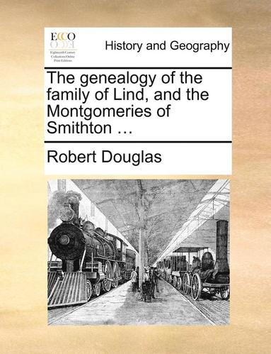 bokomslag The Genealogy of the Family of Lind, and the Montgomeries of Smithton ...