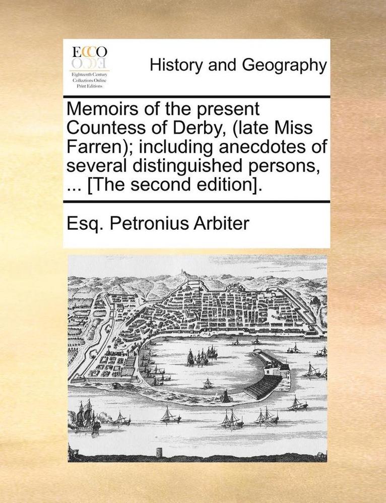 Memoirs of the Present Countess of Derby, (Late Miss Farren); Including Anecdotes of Several Distinguished Persons, ... [The Second Edition]. 1