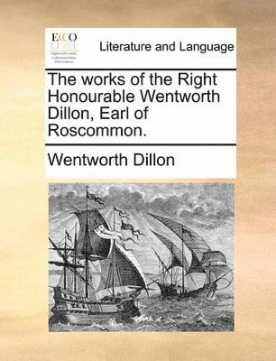 bokomslag works of the Right Honourable Wentworth Dillon, Earl of Roscommon.