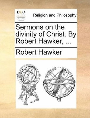 Robert Hawker - Sermons on the divinity of Christ. By Robert Hawker, ..., Häftad