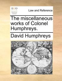 bokomslag Miscellaneous Works of Colonel Humphreys.