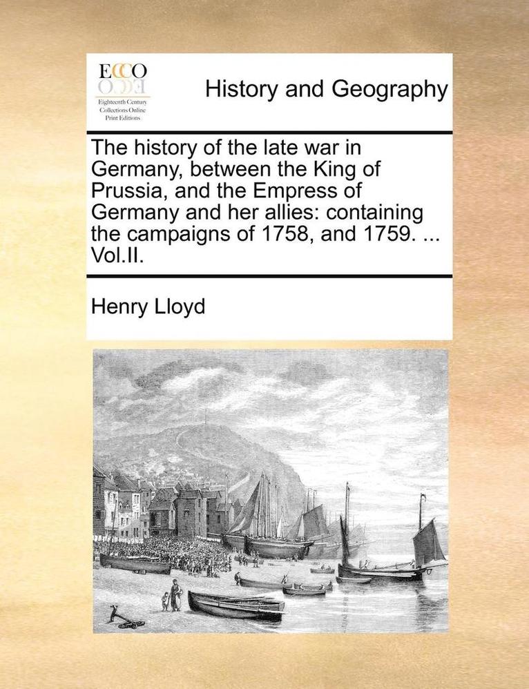Henry Lloyd - History of the Late War in Germany, Between the King of Prussia, and the Empress of Germany and Her Allies, Häftad