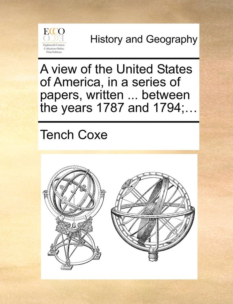 view of the United States of America, in a series of papers, written ... between the years 1787 and 1794;...