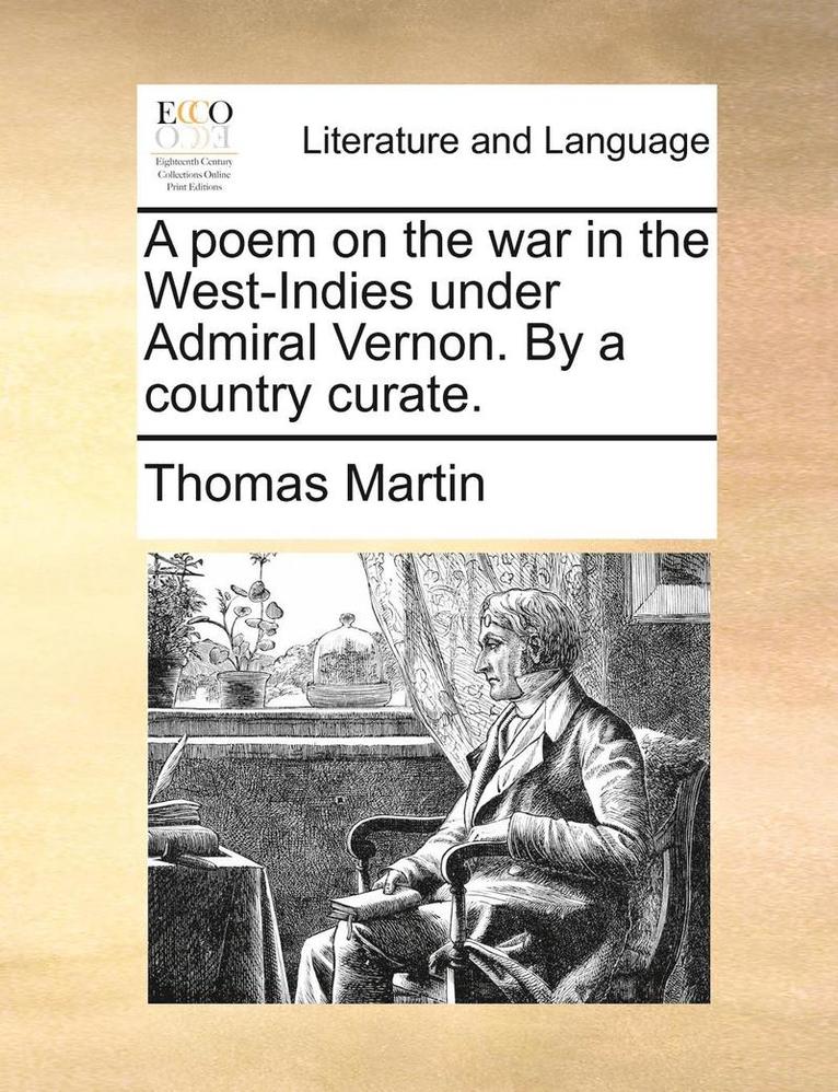 Thomas Martin - Poem on the War in the West-Indies Under Admiral Vernon. by a Country Curate., Häftad