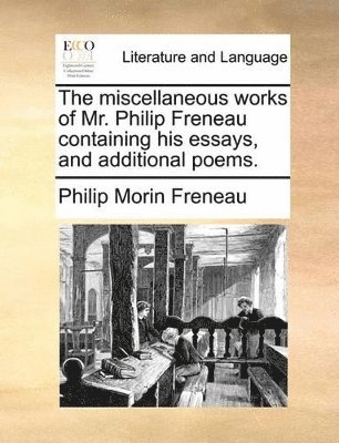 bokomslag The Miscellaneous Works of Mr. Philip Freneau Containing His Essays, and Additional Poems.