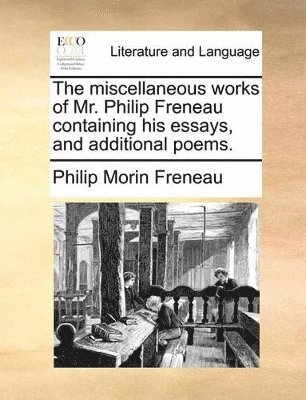 Philip Morin Freneau - Miscellaneous Works of Mr. Philip Freneau Containing His Essays, and Additional Poems., Häftad