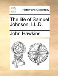 bokomslag The life of Samuel Johnson, LL.D.