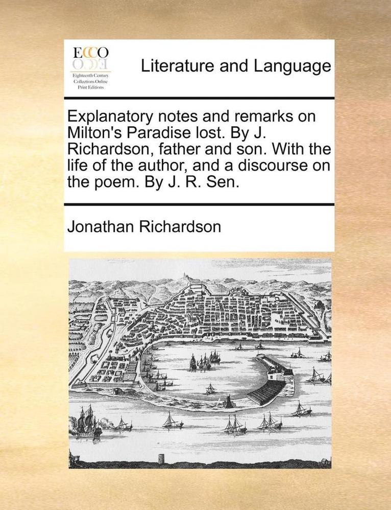 Jonathan Richardson - Explanatory notes and remarks on Milton's Paradise lost. By J. Richardson, father and son. With the life of the author, and a discourse on the poem. By J. R. Sen., Häftad