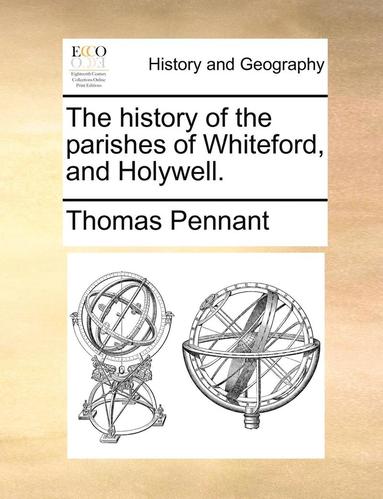 bokomslag The History of the Parishes of Whiteford, and Holywell.
