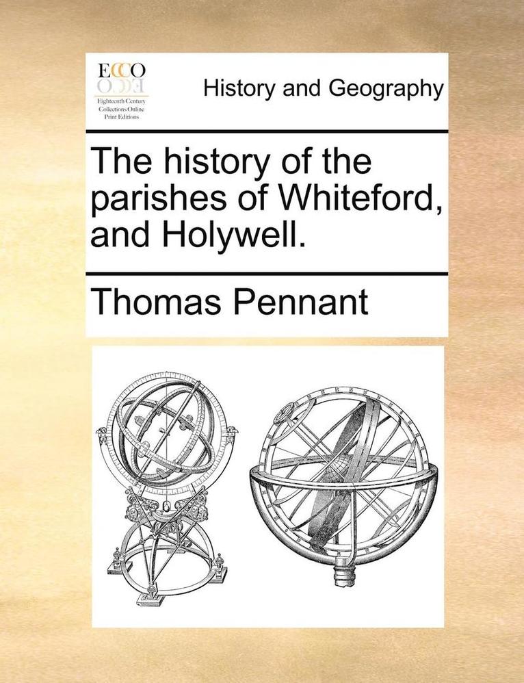 The History of the Parishes of Whiteford, and Holywell. 1