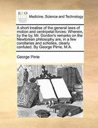 bokomslag short treatise of the general laws of motion and centripetal forces