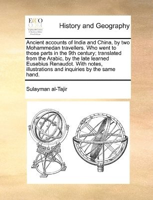 bokomslag Ancient accounts of India and China, by two Mohammedan travellers. Who went to those parts in the 9th century; translated from the Arabic, by the late learned Eusebius Renaudot. With notes,