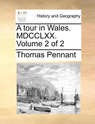 bokomslag A tour in Wales. MDCCLXX. Volume 2 of 2