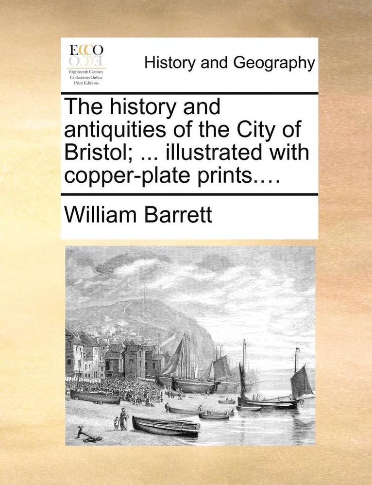 William Barrett - history and antiquities of the City of Bristol; ... illustrated with copper-plate prints...., Häftad