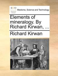 bokomslag Elements of Mineralogy. by Richard Kirwan, ...