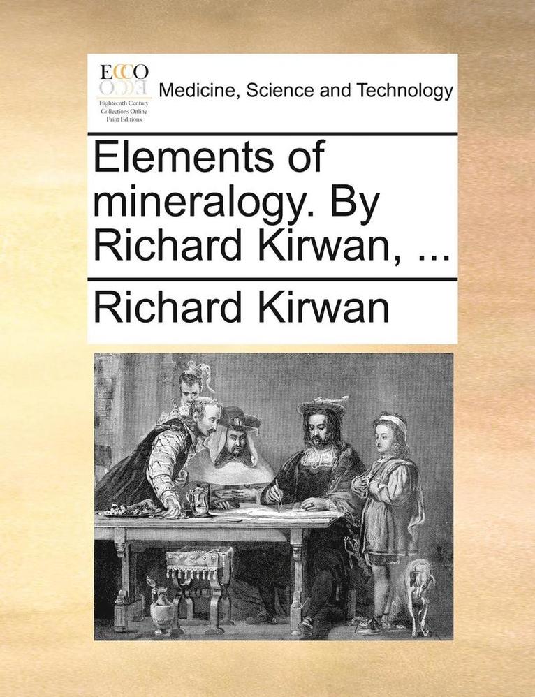 Elements of Mineralogy. by Richard Kirwan, ... 1