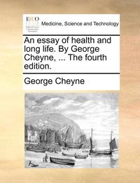 bokomslag An Essay of Health and Long Life. by George Cheyne, ... the Fourth Edition.