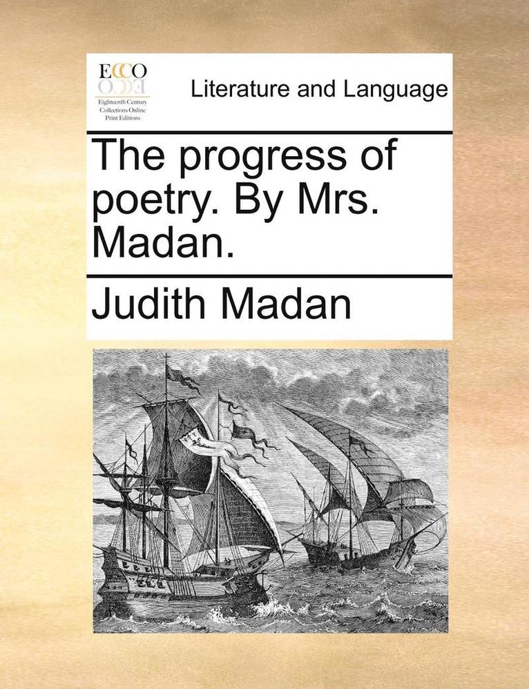 The Progress of Poetry. by Mrs. Madan. 1