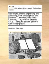 bokomslag New Improvements of Planting and Gardening, Both Philosophical and Practical