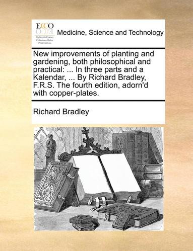 bokomslag New Improvements of Planting and Gardening, Both Philosophical and Practical