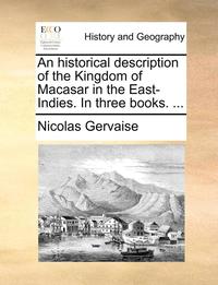 bokomslag historical description of the Kingdom of Macasar in the East-Indies. In three books. ...