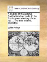 A treatise of the asthma. Divided into four parts. In the first is given a history of the fits, ... The third edition, corrected. 1