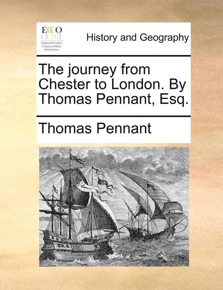 Journey from Chester to London. by Thomas Pennant, Esq.