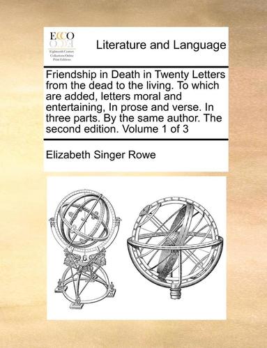 bokomslag Friendship in Death in Twenty Letters from the Dead to the Living. to Which Are Added, Letters Moral and Entertaining, in Prose and Verse. in Three Parts. by the Same Author. the Second Edition.