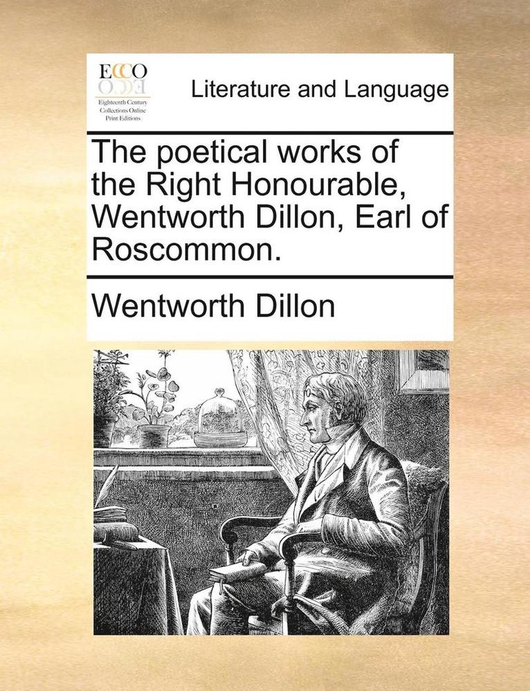 Wentworth Dillon - The Poetical Works of the Right Honourable, Wentworth Dillon, Earl of Roscommon., Häftad