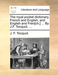 bokomslag The royal pocket dictionary, French and English, and English and Fren[ch;] ... By J.F. Tocquot, ...