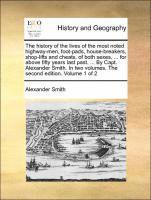 bokomslag The History of the Lives of the Most Noted Highway-Men, Foot-Pads, House-Breakers, Shop-Lifts and Cheats, of Both Sexes, ... for Above Fifty Years Last Past. ... by Capt. Alexander Smith. in Two