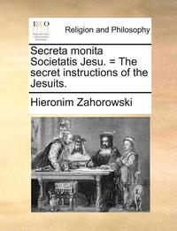 bokomslag Secreta Monita Societatis Jesu. = the Secret Instructions of the Jesuits.