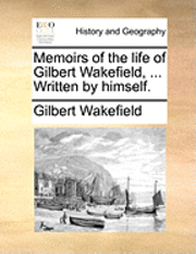 bokomslag Memoirs of the Life of Gilbert Wakefield, ... Written by Himself.