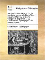 bokomslag Mercury's Caducean Rod: Or, the Great and Wonderful Office of the Universal Mercury, or God's Vicegerent, Displayed. ... by Cleidophorus Mysta