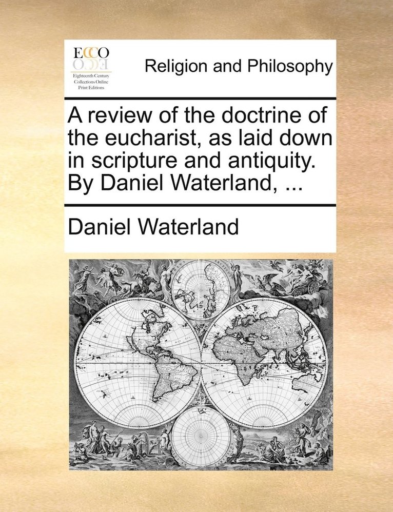 Daniel Waterland - review of the doctrine of the eucharist, as laid down in scripture and antiquity. By Daniel Waterland, ..., Häftad