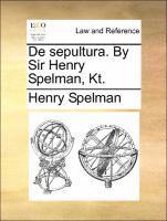 bokomslag de Sepultura. by Sir Henry Spelman, Kt.