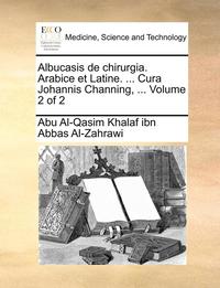 bokomslag Albucasis de Chirurgia. Arabice Et Latine. ... Cura Johannis Channing, ... Volume 2 of 2