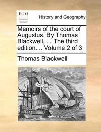 bokomslag Memoirs of the Court of Augustus. by Thomas Blackwell, ... the Third Edition. .. Volume 2 of 3