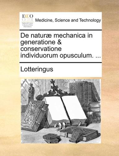 bokomslag de Natur Mechanica in Generatione & Conservatione Individuorum Opusculum. ...