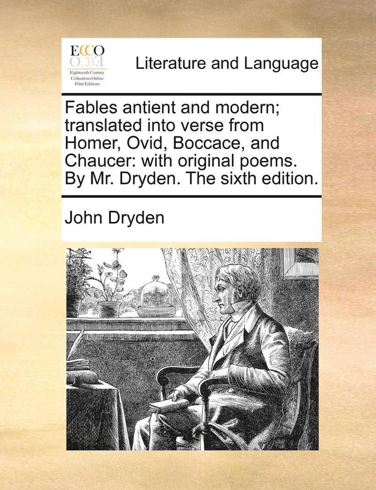 Fables antient and modern; translated into verse from Homer, Ovid, Boccace, and Chaucer 1