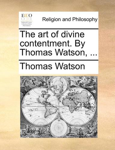 bokomslag art of divine contentment. By Thomas Watson, ...
