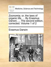 bokomslag Zoonomia; or, the laws of organic life. ... By Erasmus Darwin, ... The second edition, corrected. Volume 1 of 2