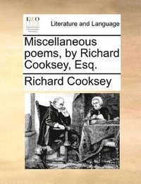 bokomslag Miscellaneous Poems, By Richard Cooksey, Esq.