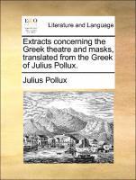 bokomslag Extracts Concerning the Greek Theatre and Masks, Translated from the Greek of Julius Pollux.