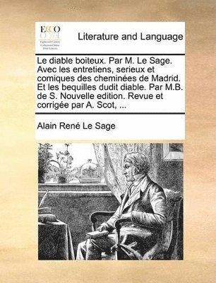 bokomslag Le Diable Boiteux. Par M. Le Sage. Avec Les Entretiens, Serieux Et Comiques Des Chemines de Madrid. Et Les Bequilles Dudit Diable. Par M.B. de S. Nou