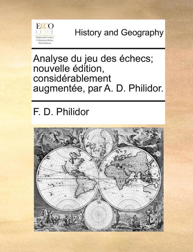 F D Philidor, F. D. Philidor - Analyse Du Jeu Des Échecs; Nouvelle Édition, Considérablement Augmentée, Par A. D. Philidor., Häftad