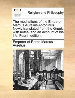 meditations of the Emperor Marcus Aurelius Antoninus. Newly translated from the Greek