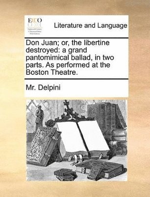Don Juan; Or, the Libertine Destroyed