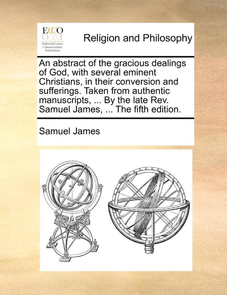 Samuel James - An Abstract of the Gracious Dealings of God, with Several Eminent Christians, in Their Conversion and Sufferings. Taken from Authentic Manuscripts, .., Häftad